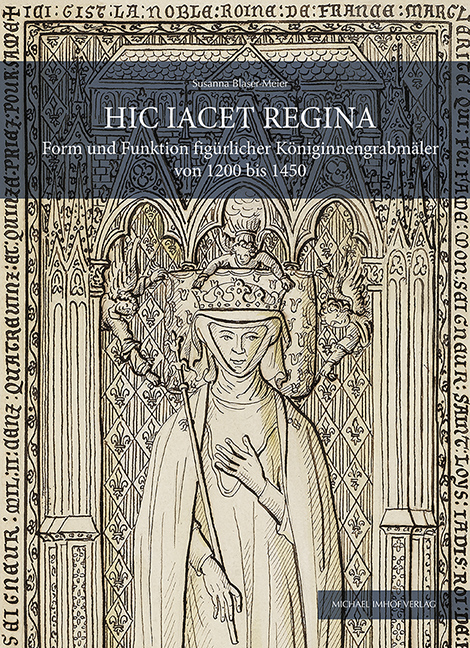 Hic Iacet Regina: Form und Funktion figürlicher Königinnengrabmäler von 1200 bis 1450